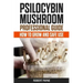 Psilocybin Mushroom Professional Guide: How To Grow And Safe Use