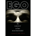 Ego: The Ghost in Your Machinery