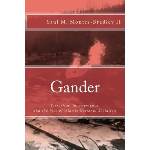 Gander: Terrorism, Incompetence, and the Rise of Islamic National Socialism