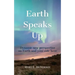 Earth Speaks Up: Dynamic New Perspective on Earth and Your Role Here