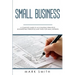 Small Business: A Complete Guide to Accounting Principles, Bookkeeping Principles and Taxes for Small Business
