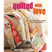 Quilted with Love: Patchwork Projects Inspired by a Passion for Quilting