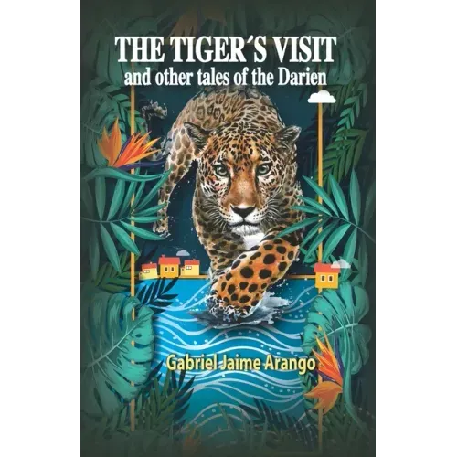 The Tiger´s Visit: And other tales of the Darien