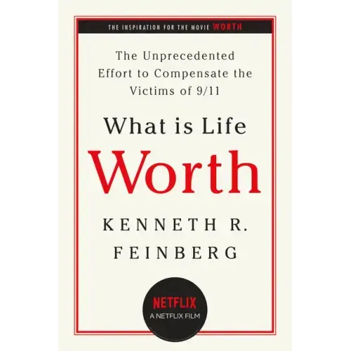 What Is Life Worth?: The Unprecedented Effort to Compensate the Victims of 9/11