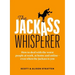 The Jackass Whisperer: How to Deal with the Worst People at Work, at Home and Online--Even When the Jackass Is You