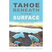 Tahoe Beneath the Surface: The Hidden Stories of America's Largest Mountain Lake