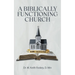 A Biblically Functioning Church: A Practical Guide to Biblical Church Polity
