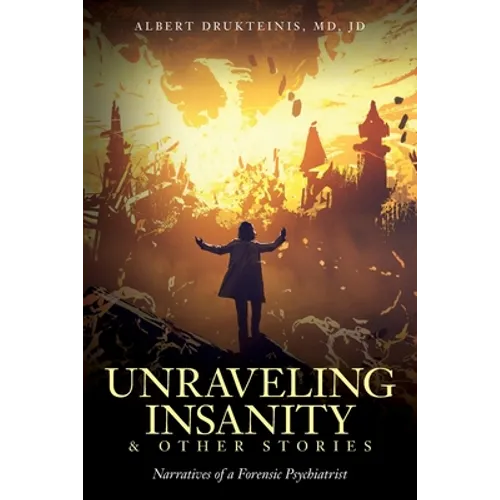 Unraveling Insanity and Other Stories: Narratives of a Forensic Psychiatrist