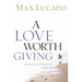 A Love Worth Giving: Living in the Overflow of God's Love