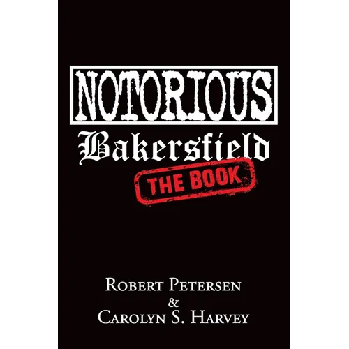 Notorious Bakersfield: The Book