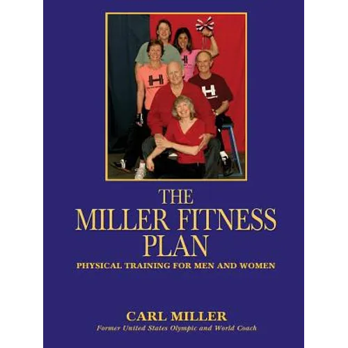 The Miller Fitness Plan: Physical Training for Men and Women
