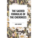 The Sacred Formulas of the Cherokees