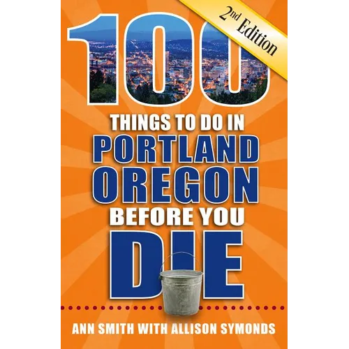 100 Things to Do in Portland, Oregon Before You Die, 2nd Edition