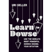 Learn to Dowse: Use the World's Most Powerful Search Engine: Your Intuition