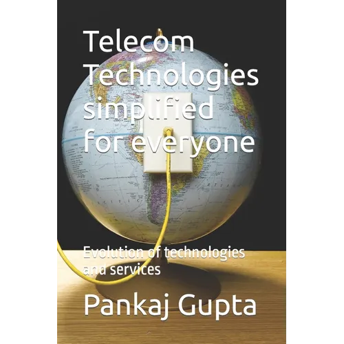 Telecom Technologies simplified for everyone: Evolution of technologies and services
