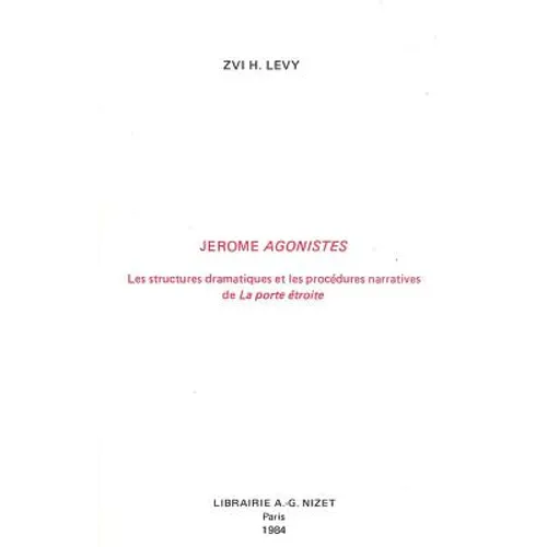 Jerome Agonistes: Les Structures Dramatiques Et Les Procedures Narratives de la Porte Etroite