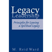Legacy Leadership: Principles For Leaving a Spiritual Legacy
