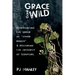 Grace Gone Wild: Confronting the Error of "Hyper Grace" & Restoring the Integrity of Scripture