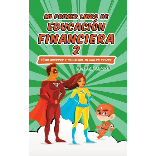 Mi Primer Libro de Educación Financiera 2: Cómo ahorrar y hacer que mi dinero crezca