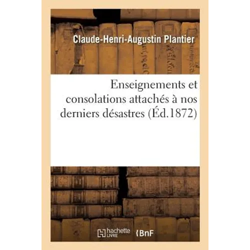 Enseignements Et Consolations Attachés À Nos Derniers Désastres