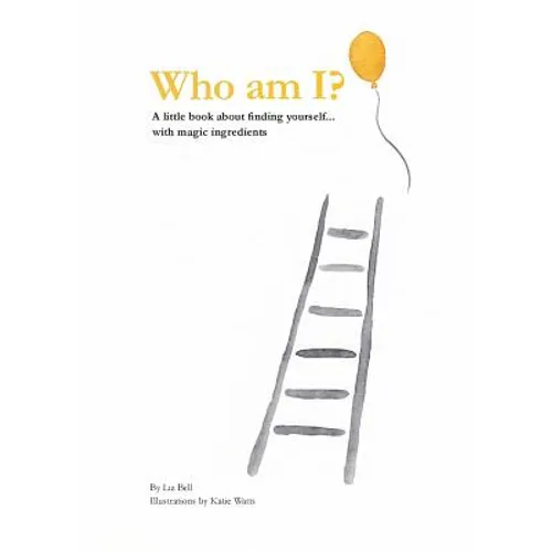 Who Am I?: A little book about finding yourself...with magic ingredients