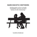 Narcissistic Mothers: Healing guide on how to handle manipulative parents and other abuses, fix the relationship