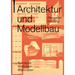 Architektur Und Modellbau: Konzepte, Methoden, Materialien