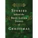 Stories Behind the Best-Loved Songs of Christmas: Heartwarming Stories Behind Popular Carols - The Perfect Christian Holiday Gift