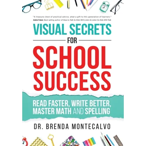 Visual Secrets for School Success: Read Faster, Write Better, Master Math and Spelling