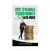 How to Manage Your Money And Save More