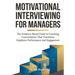 Motivational Interviewing for Managers: The Evidence-Based Guide to Coaching Conversations That Transform Employee Performance and Engagement