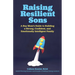 Raising Resilient Sons: A Boy Mom's Guide to Building a Strong, Confident, and Emotionally Intelligent Family