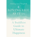 Loving Life as It Is: A Buddhist Guide to Ultimate Happiness