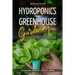 Hydroponics and Greenhouse Gardening: 2 in 1, Essential Guide with all the Secrets to Create Your Garden. Techniques for Beginners to Cultivating Frui