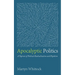 Apocalyptic Politics: A Taproot of Political Radicalization and Populism
