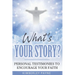 What's Your Story?: Personal Testimonies to Encourage Your Faith