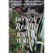 Do You Really Know Jesus?