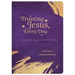 Trusting Jesus Every Day: Devotions to Increase a Woman's Faith
