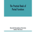The practical book of period furniture, treating of furniture of the English, American colonial and post-colonial and principal French periods
