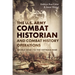 The U.S. Army Combat Historian and Combat History Operations: World War I to the Vietnam War