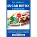 The Ultimate Sugar Detox Cookbook: An Essential Guide With Delicious, Nourishing And Easy-To-Follow Recipes To Eliminate Sugar Craving, Shed Excess Po