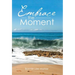 Embrace the Moment