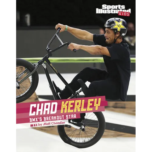 Chad Kerley: Bmx's Breakout Star