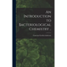 An Introduction to Bacteriological Chemistry ..