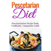 Pescetarian Diet: Pescetarianism Recipe Book, Cookbook, Companion Guide