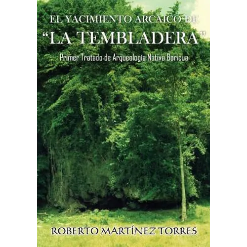 El Yacimiento Arcaico de La Tembladera: Primer tratado de arqueología nativa boricua