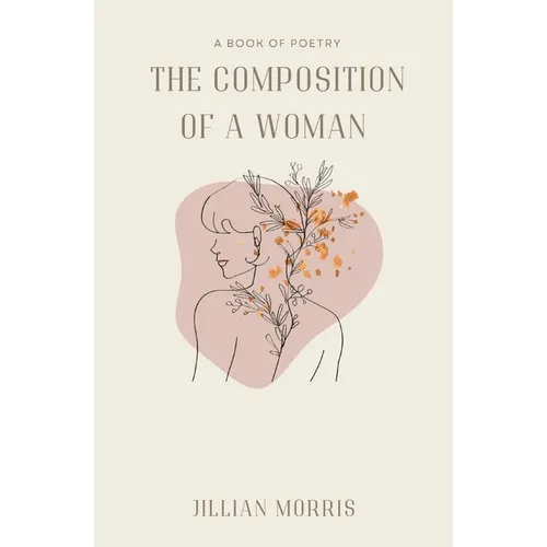 The Composition of a Woman: A Book of Poetry