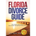 Florida Divorce Guide: Your Guide to Successfully Navigating Florida Divorce