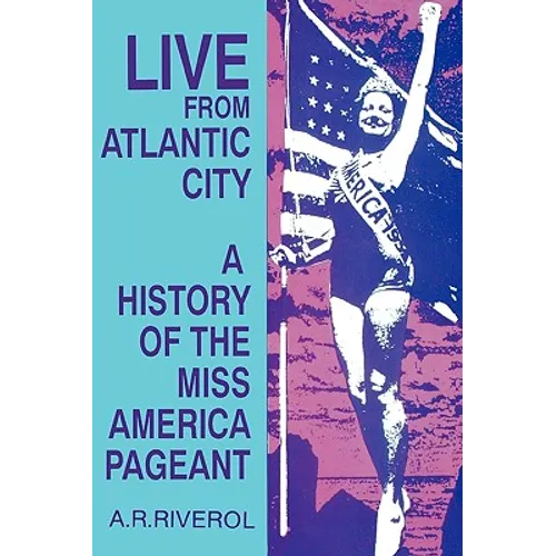 Live from Atlantic City: The Miss America Pageant Before, After, and In Spite of Television