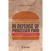 In Defense of Processed Food: It's Not Nearly as Bad as You Think